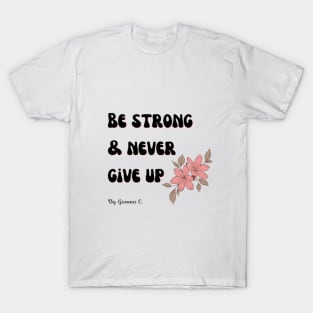 Motivational Quote: Be Strong And Never Give Up T-Shirt